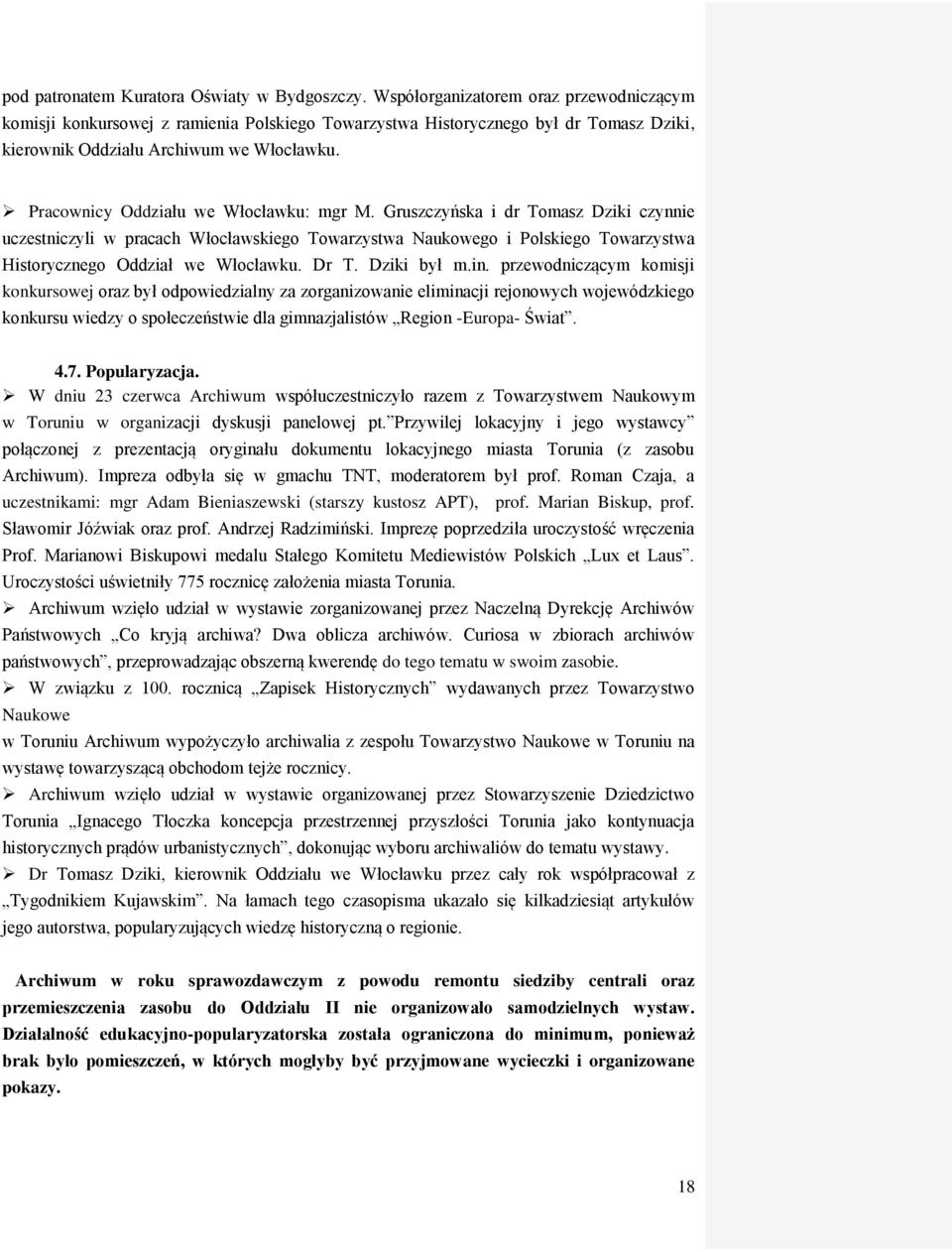 Pracownicy Oddziału we Włocławku: mgr M. Gruszczyńska i dr Tomasz Dziki czynnie uczestniczyli w pracach Włocławskiego Towarzystwa Naukowego i Polskiego Towarzystwa Historycznego Oddział we Włocławku.