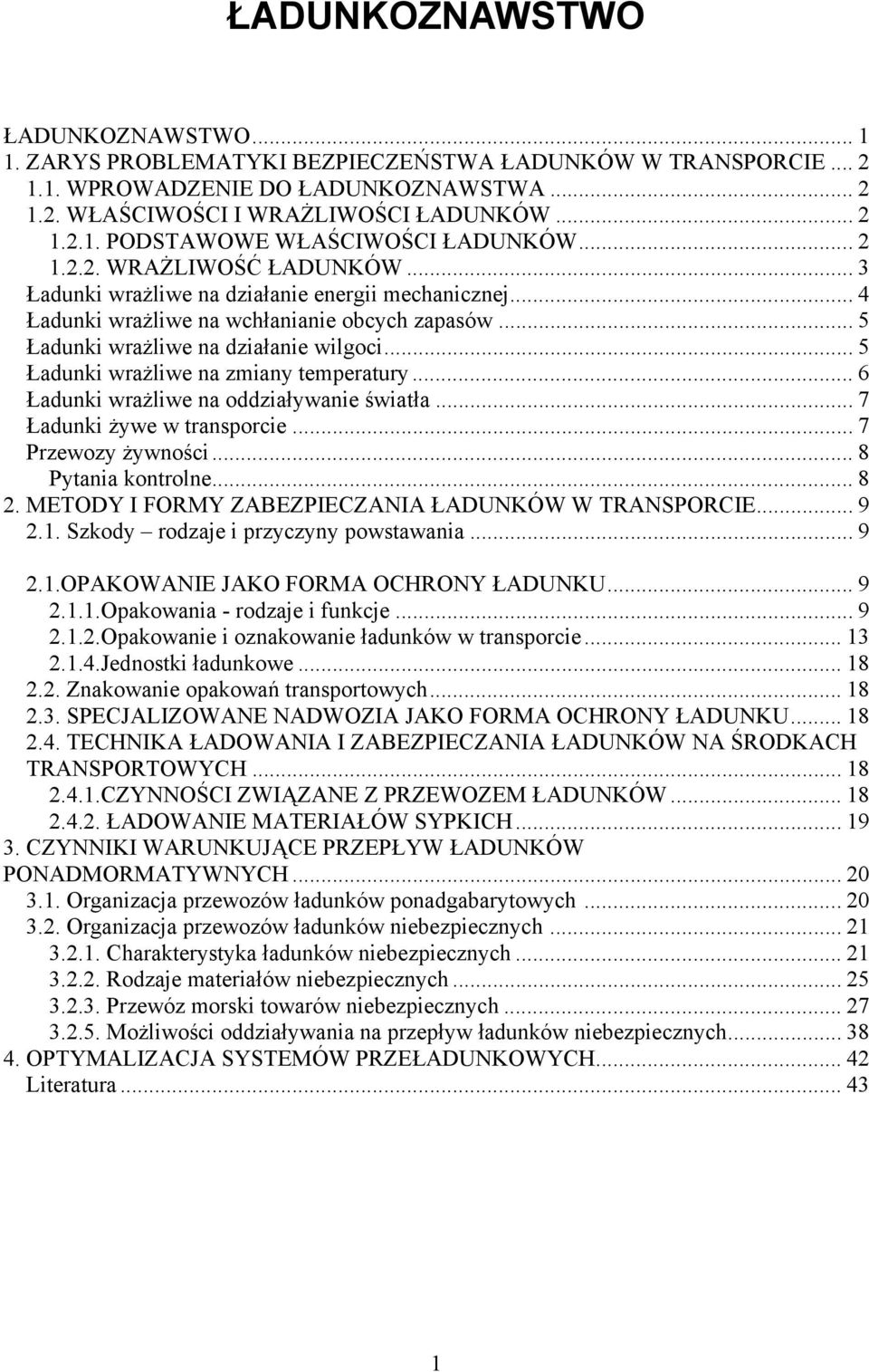 .. 5 Ładunki wrażliwe na zmiany temperatury... 6 Ładunki wrażliwe na oddziaływanie światła... 7 Ładunki żywe w transporcie... 7 Przewozy żywności... 8 Pytania kontrolne... 8 2.