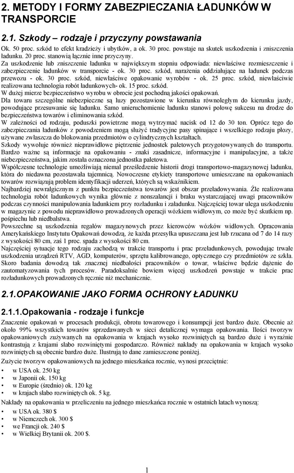 Za uszkodzenie lub zniszczenie ładunku w największym stopniu odpowiada: niewłaściwe rozmieszczenie i zabezpieczenie ładunków w transporcie - ok. 30 proc.