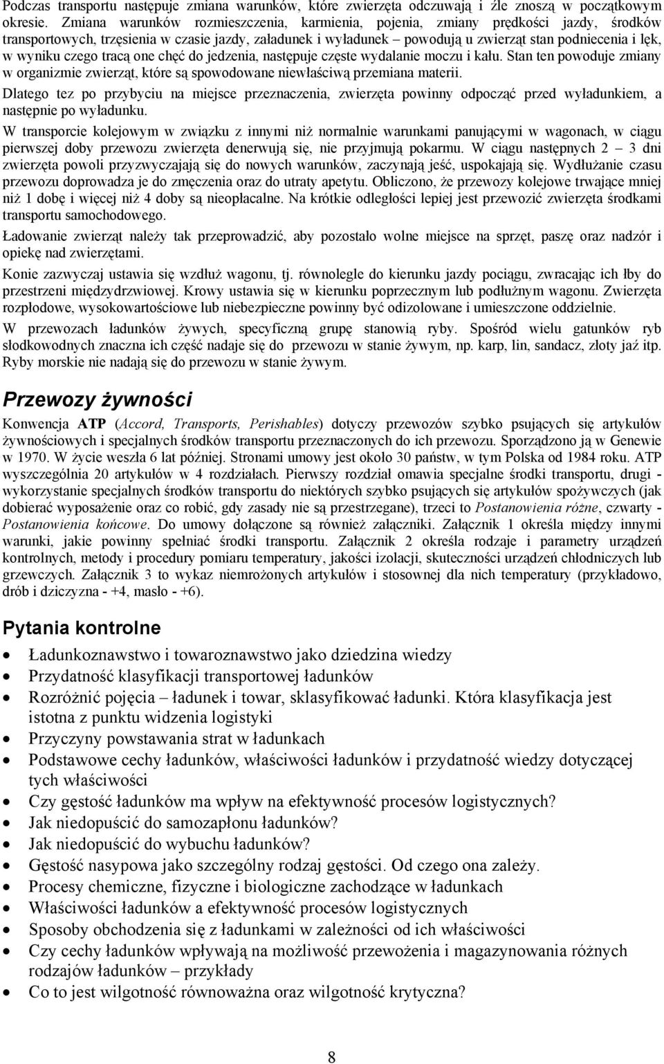 wyniku czego tracą one chęć do jedzenia, następuje częste wydalanie moczu i kału. Stan ten powoduje zmiany w organizmie zwierząt, które są spowodowane niewłaściwą przemiana materii.