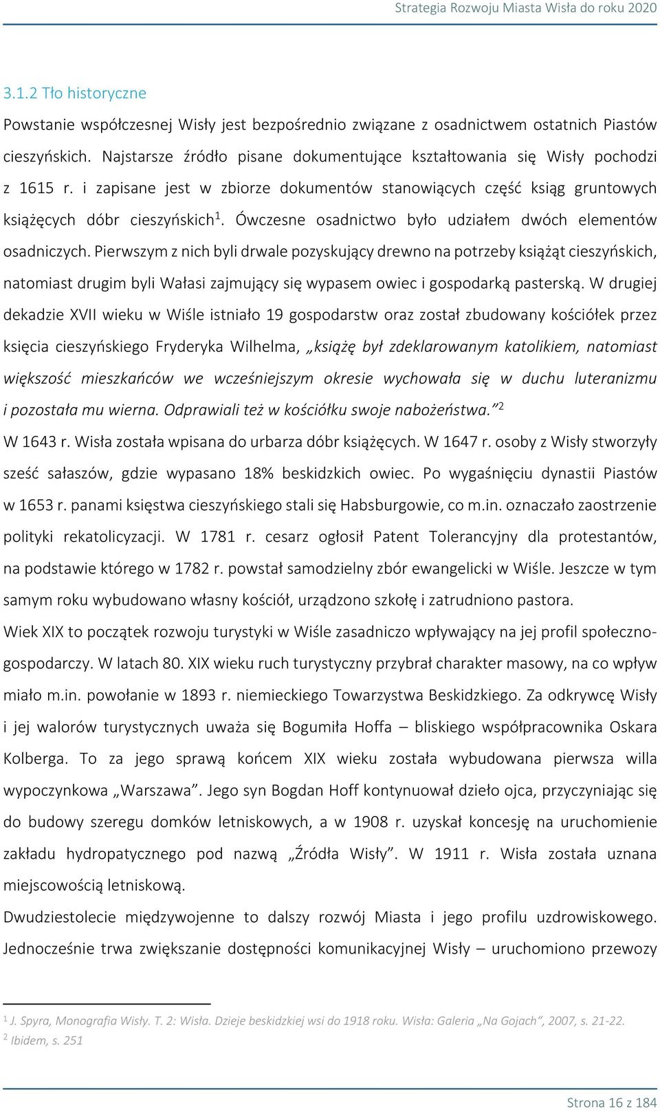 Ówczesne osadnictwo było udziałem dwóch elementów osadniczych.