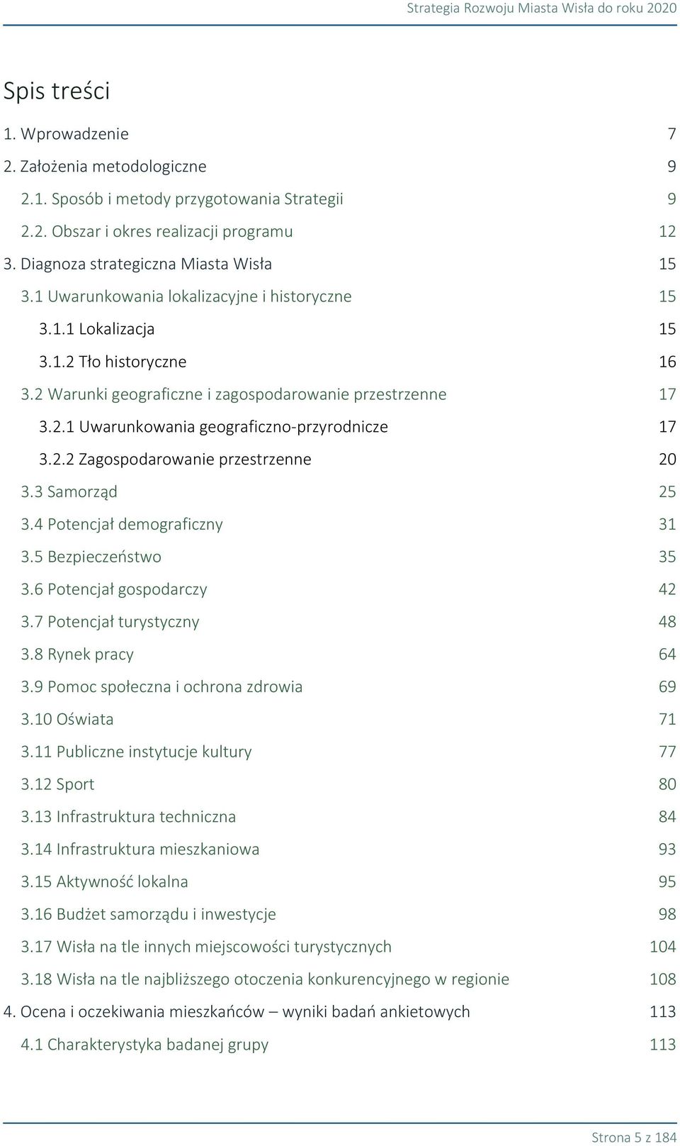 2.2 Zagospodarowanie przestrzenne 20 3.3 Samorząd 25 3.4 Potencjał demograficzny 31 3.5 Bezpieczeństwo 35 3.6 Potencjał gospodarczy 42 3.7 Potencjał turystyczny 48 3.8 Rynek pracy 64 3.