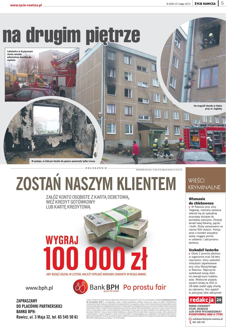 516 131 104 WIEŚCI KRYMINALNE Włamanie do chlebowozu 9 W Rawiczu przy ulicy Targowej, nieznany sprawca włamał się do specjalnej przyczepy służącej do sprzedaży pieczywa.