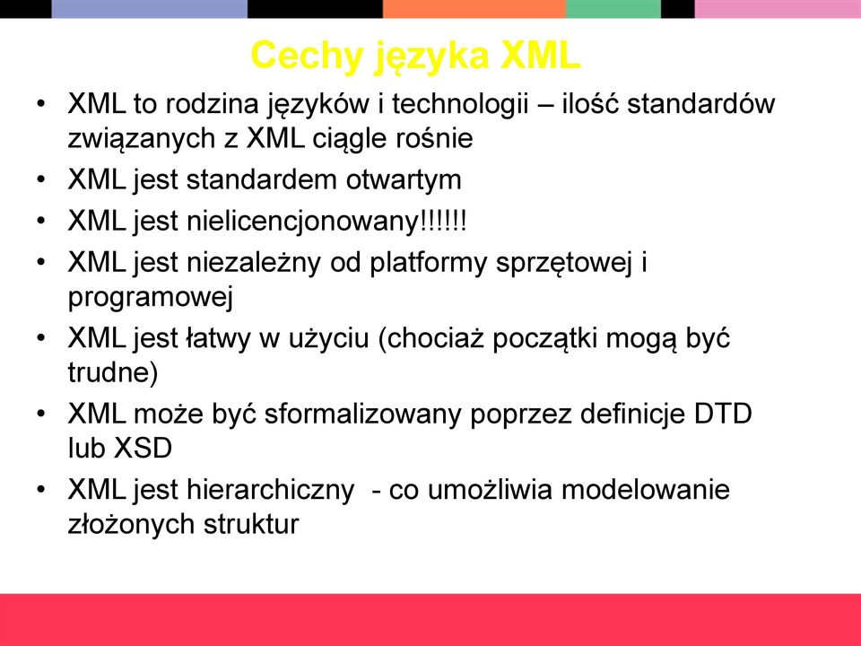 !!!!! XML jest niezależny od platformy sprzętowej i programowej XML jest łatwy w użyciu (chociaż