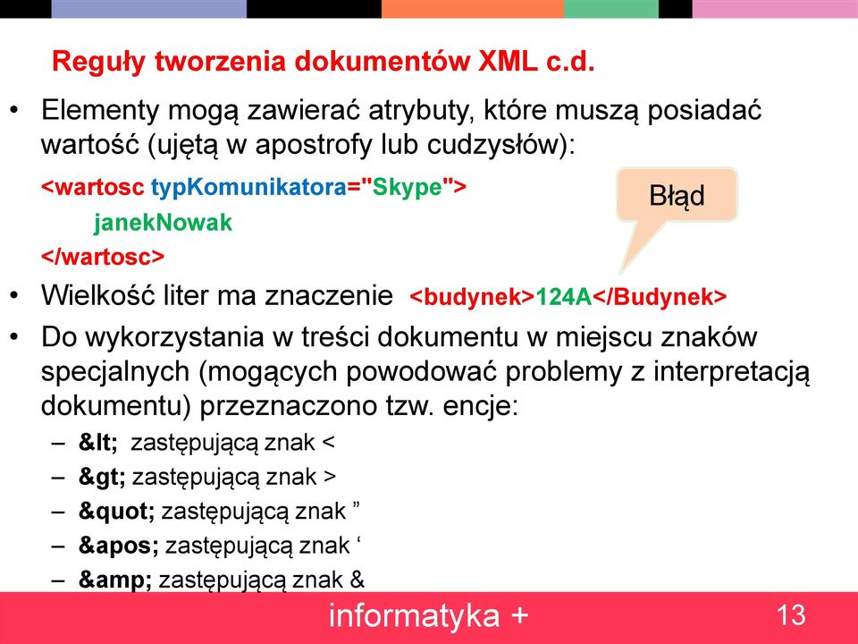 Elementy mogą zawierać atrybuty, które muszą posiadać wartość (ujętą w apostrofy lub cudzysłów): <wartosc