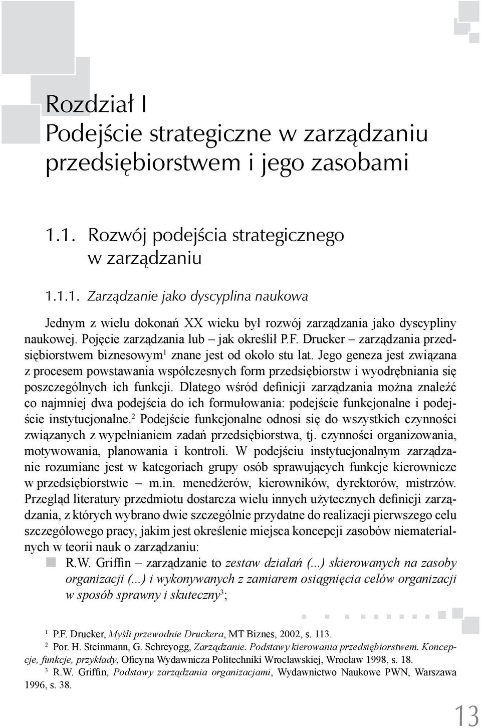 Pojęcie zarządzania lub jak określił P.F. Drucker zarządzania przedsiębiorstwem biznesowym 1 znane jest od około stu lat.