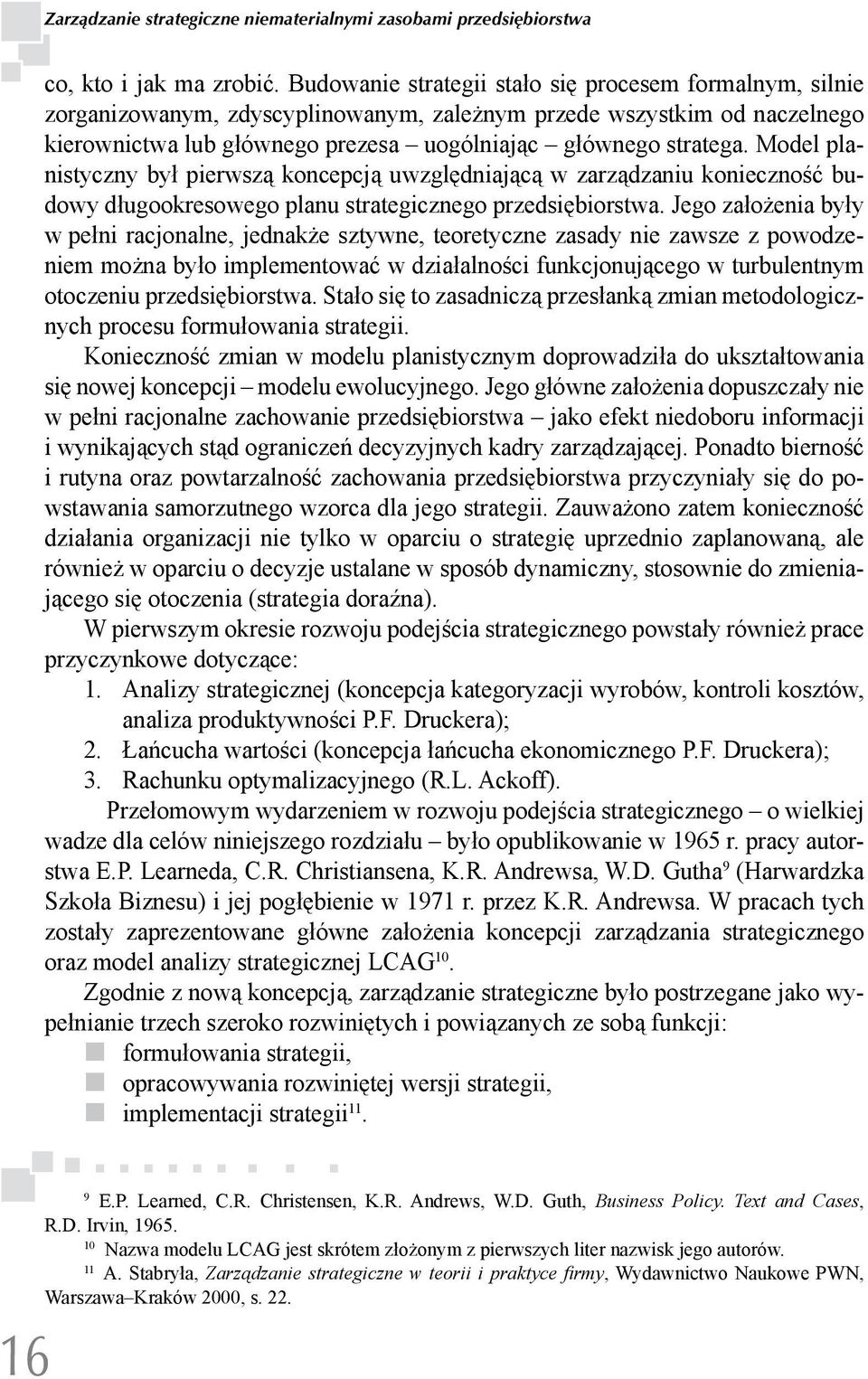 Model planistyczny był pierwszą koncepcją uwzględniającą w zarządzaniu konieczność budowy długookresowego planu strategicznego przedsiębiorstwa.