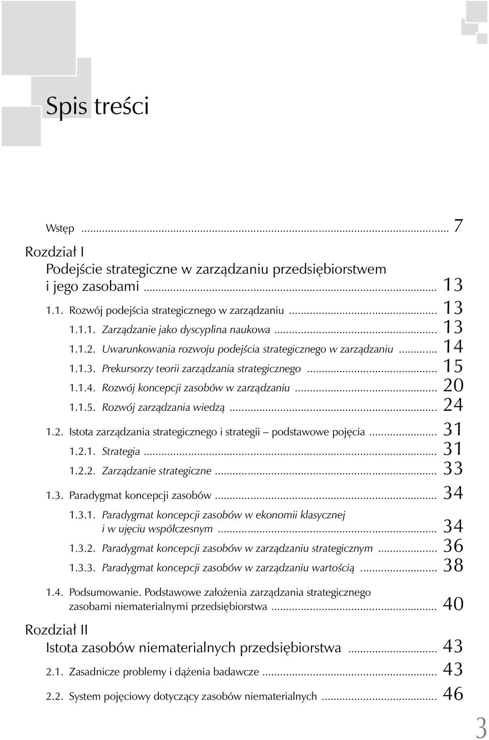 .. 24 1.2. Istota zarządzania strategicznego i strategii podstawowe pojęcia... 31 1.2.1. Strategia... 31 1.2.2. Zarządzanie strategiczne... 33 1.3. Paradygmat koncepcji zasobów... 34 1.3.1. Paradygmat koncepcji zasobów w ekonomii klasycznej i w ujęciu współczesnym.