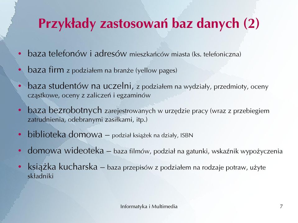 oceny z zaliczeń i egzaminów baza bezrobotnych zarejestrowanych w urzędzie pracy (wraz z przebiegiem zatrudnienia, odebranymi zasiłkami, itp.