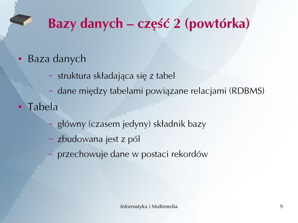 relacjami (RDBMS) Tabela główny (czasem jedyny) składnik