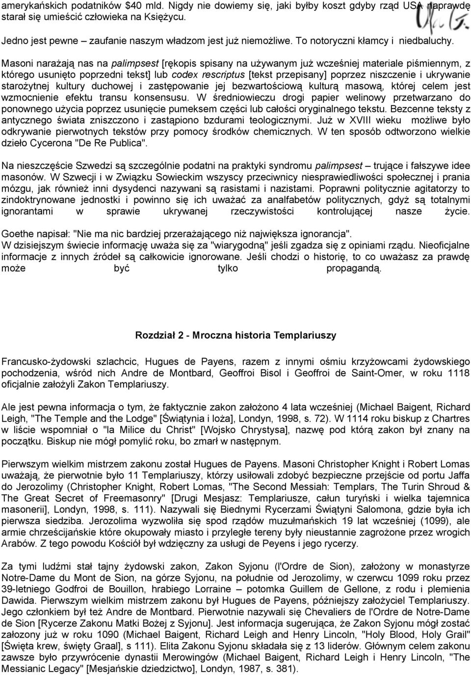 Masoni narażają nas na palimpsest [rękopis spisany na używanym już wcześniej materiale piśmiennym, z którego usunięto poprzedni tekst] lub codex rescriptus [tekst przepisany] poprzez niszczenie i