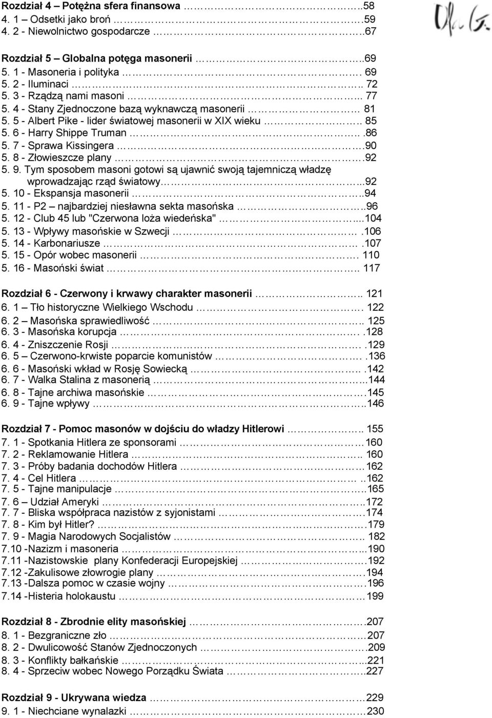 7 - Sprawa Kissingera.90 5. 8 - Złowieszcze plany.92 5. 9. Tym sposobem masoni gotowi są ujawnić swoją tajemniczą władzę wprowadzając rząd światowy...92 5. 10 - Ekspansja masonerii..94 5.