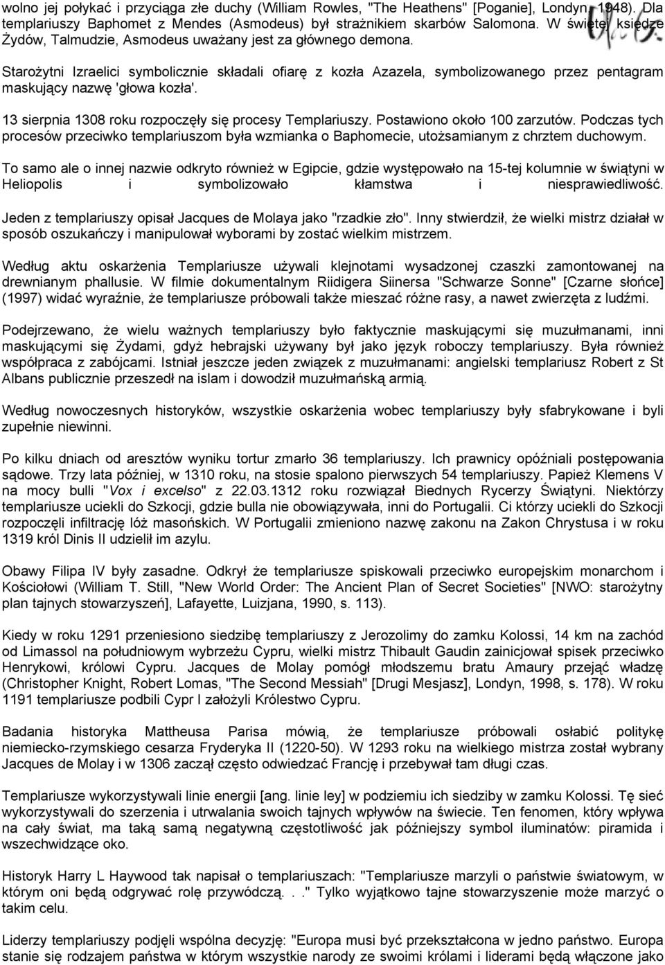 Starożytni Izraelici symbolicznie składali ofiarę z kozła Azazela, symbolizowanego przez pentagram maskujący nazwę 'głowa kozła'. 13 sierpnia 1308 roku rozpoczęły się procesy Templariuszy.