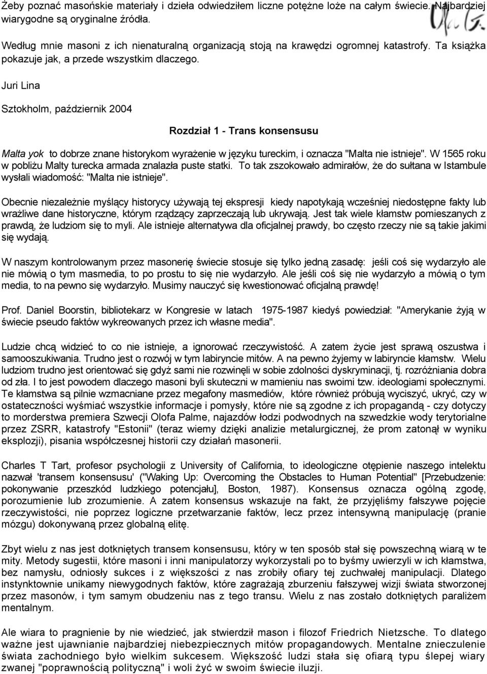 Juri Lina Sztokholm, październik 2004 Rozdział 1 - Trans konsensusu Malta yok to dobrze znane historykom wyrażenie w języku tureckim, i oznacza "Malta nie istnieje".