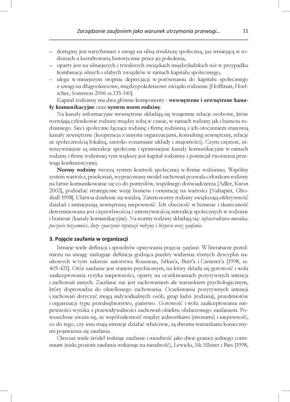 porównaniu do kapitału społecznego z uwagi na długookresowe, międzypokoleniowe związki rodzinne [Hoffman, Hoelscher, Sorenson 2006 ss.135-140].