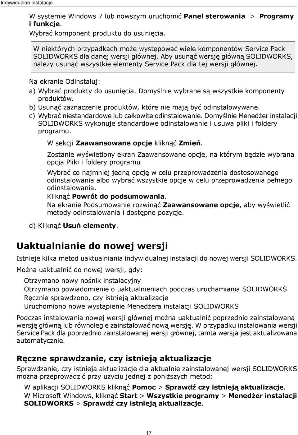 Aby usunąć wersję główną SOLIDWORKS, należy usunąć wszystkie elementy Service Pack dla tej wersji głównej. Na ekranie Odinstaluj: a) Wybrać produkty do usunięcia.