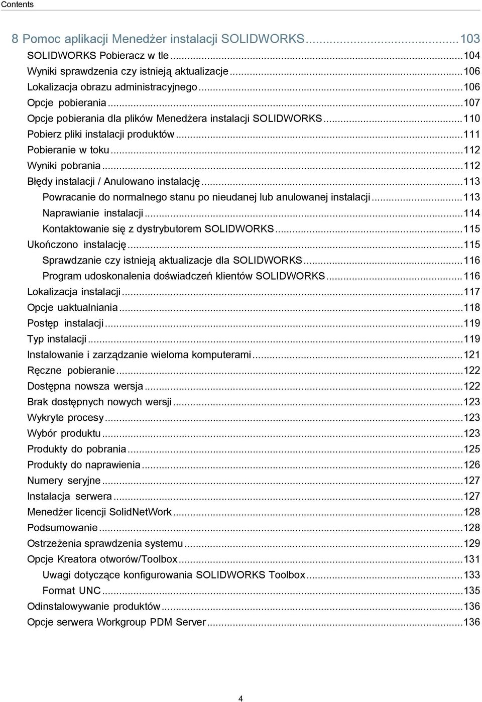 ..112 Błędy instalacji / Anulowano instalację...113 Powracanie do normalnego stanu po nieudanej lub anulowanej instalacji...113 Naprawianie instalacji...114 Kontaktowanie się z dystrybutorem SOLIDWORKS.