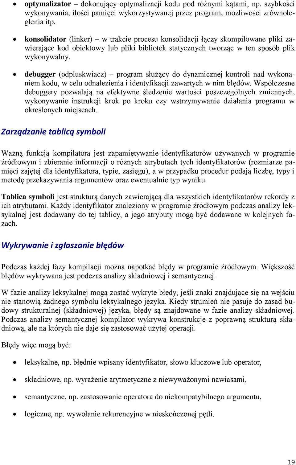 debugger (odpluskwiacz) program służący do dynamicznej kontroli nad wykonaniem kodu, w celu odnalezienia i identyfikacji zawartych w nim błędów.