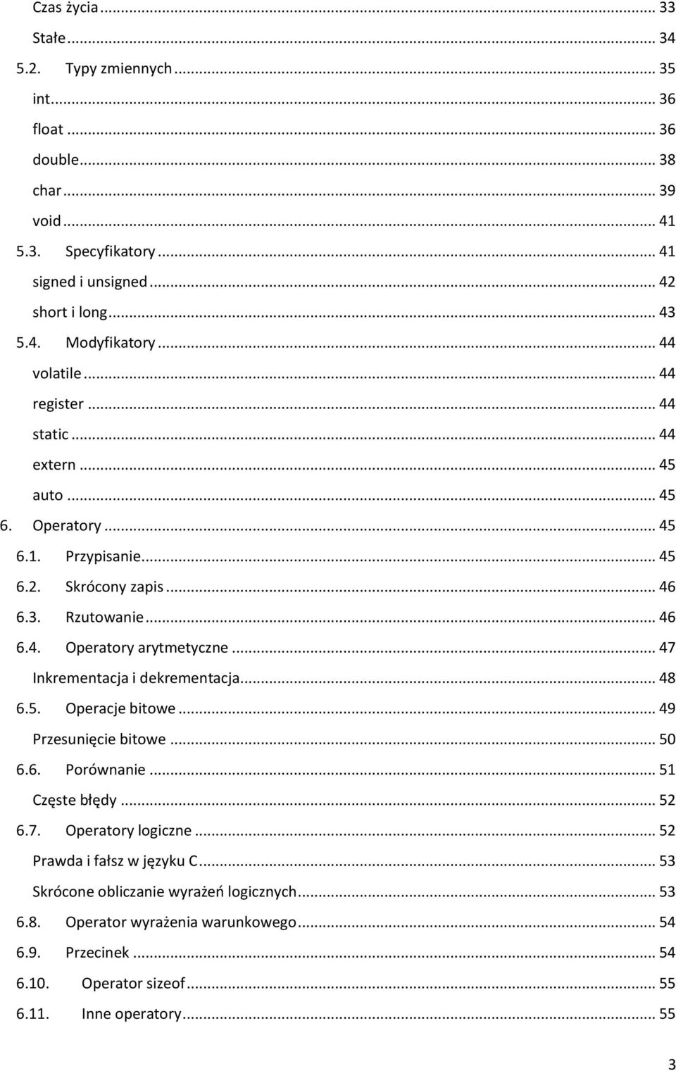 .. 47 Inkrementacja i dekrementacja... 48 6.5. Operacje bitowe... 49 Przesunięcie bitowe... 50 6.6. Porównanie... 51 Częste błędy... 52 6.7. Operatory logiczne.