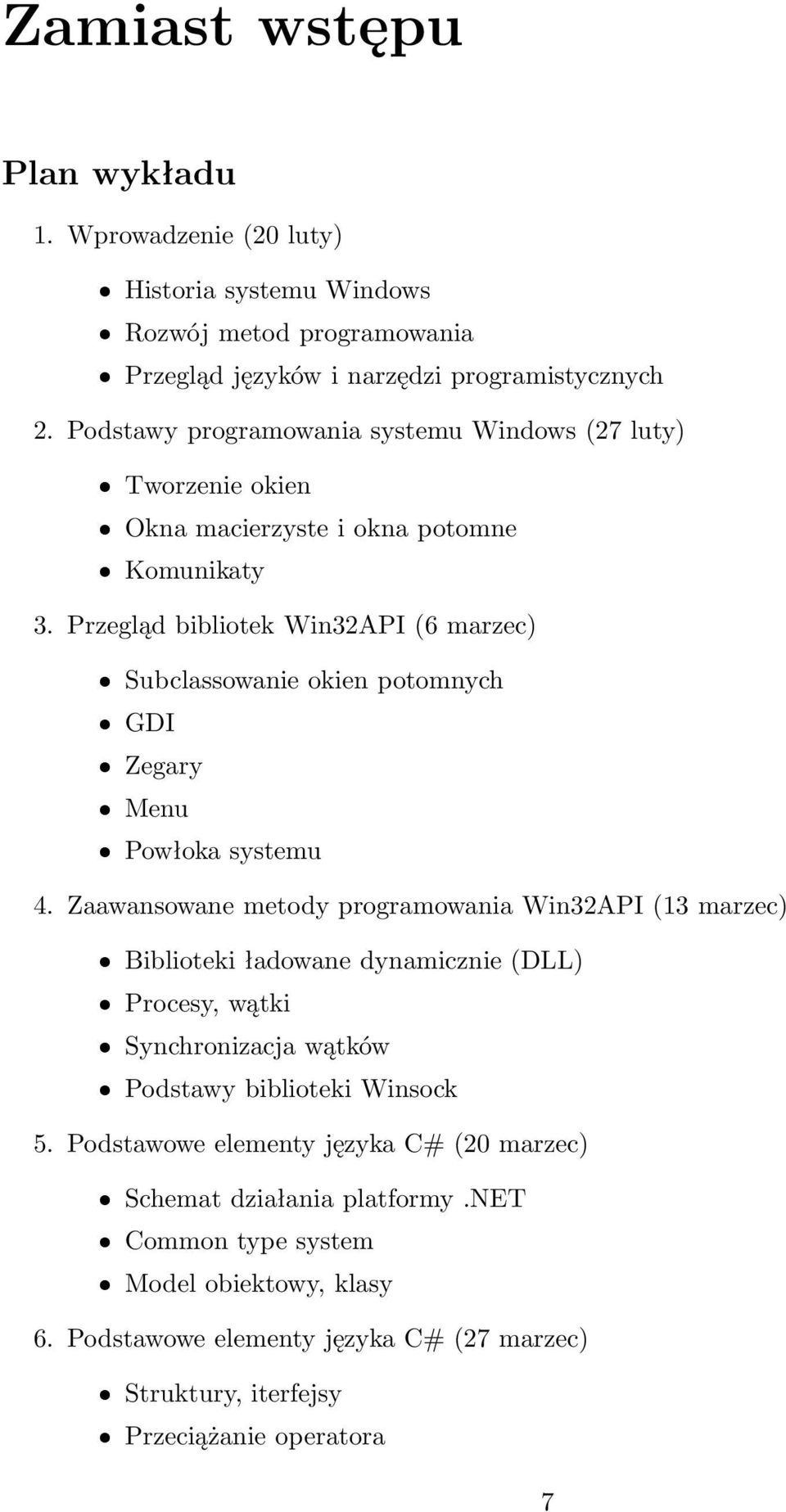 Przegląd bibliotek Win32API (6 marzec) Subclassowanie okien potomnych GDI Zegary Menu Powłoka systemu 4.
