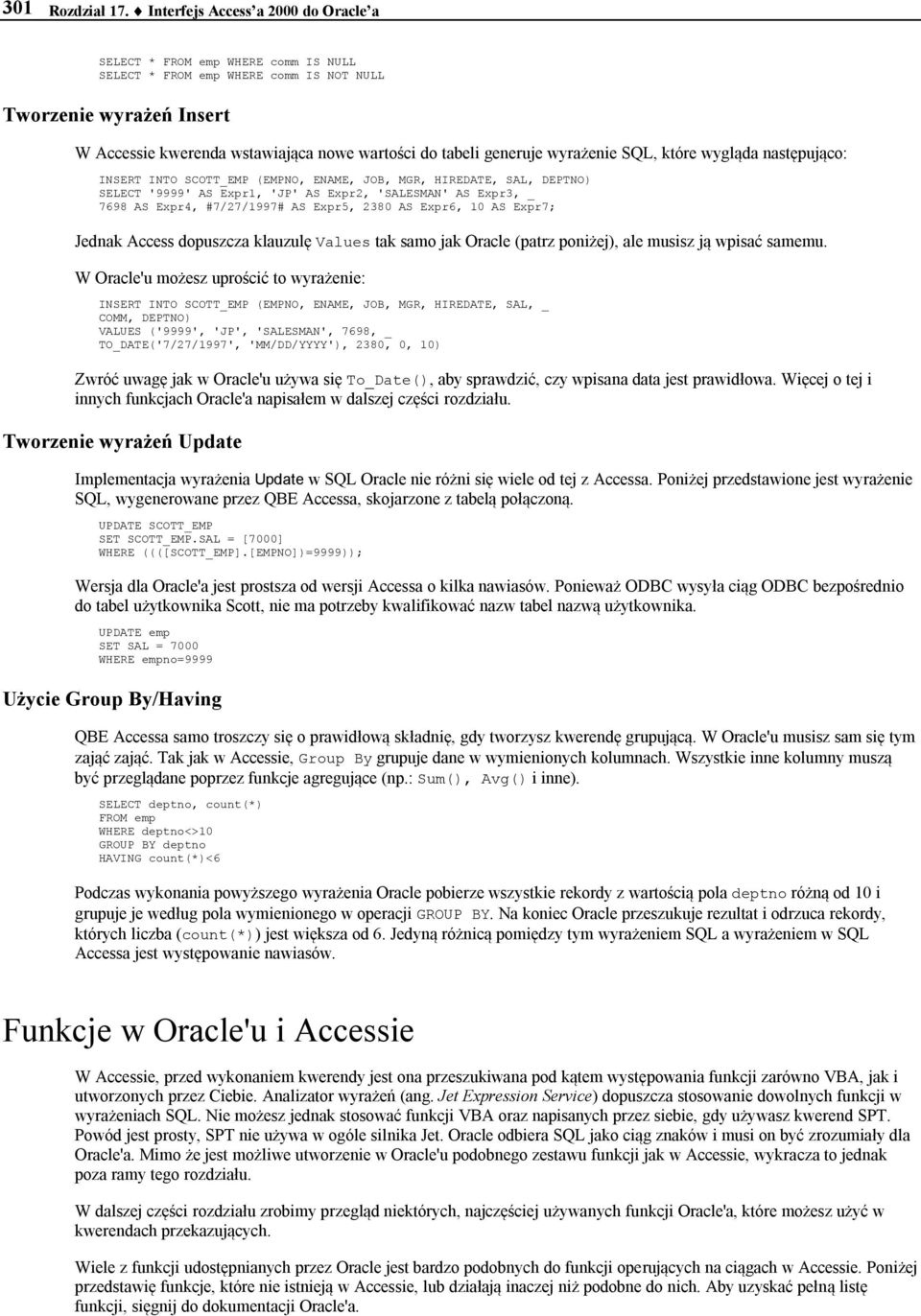 generuje wyrażenie SQL, które wygląda następująco: INSERT INTO SCOTT_EMP (EMPNO, ENAME, JOB, MGR, HIREDATE, SAL, DEPTNO) SELECT '9999' AS Expr1, 'JP' AS Expr2, 'SALESMAN' AS Expr3, _ 7698 AS Expr4,