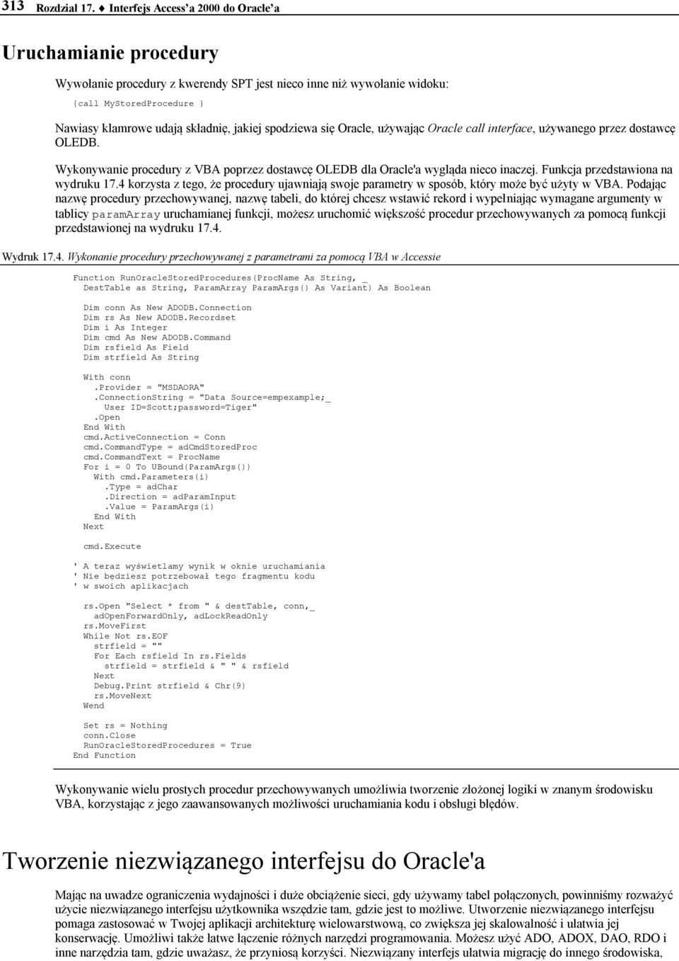 spodziewa się Oracle, używając Oracle call interface, używanego przez dostawcę OLEDB. Wykonywanie procedury z VBA poprzez dostawcę OLEDB dla Oracle'a wygląda nieco inaczej.