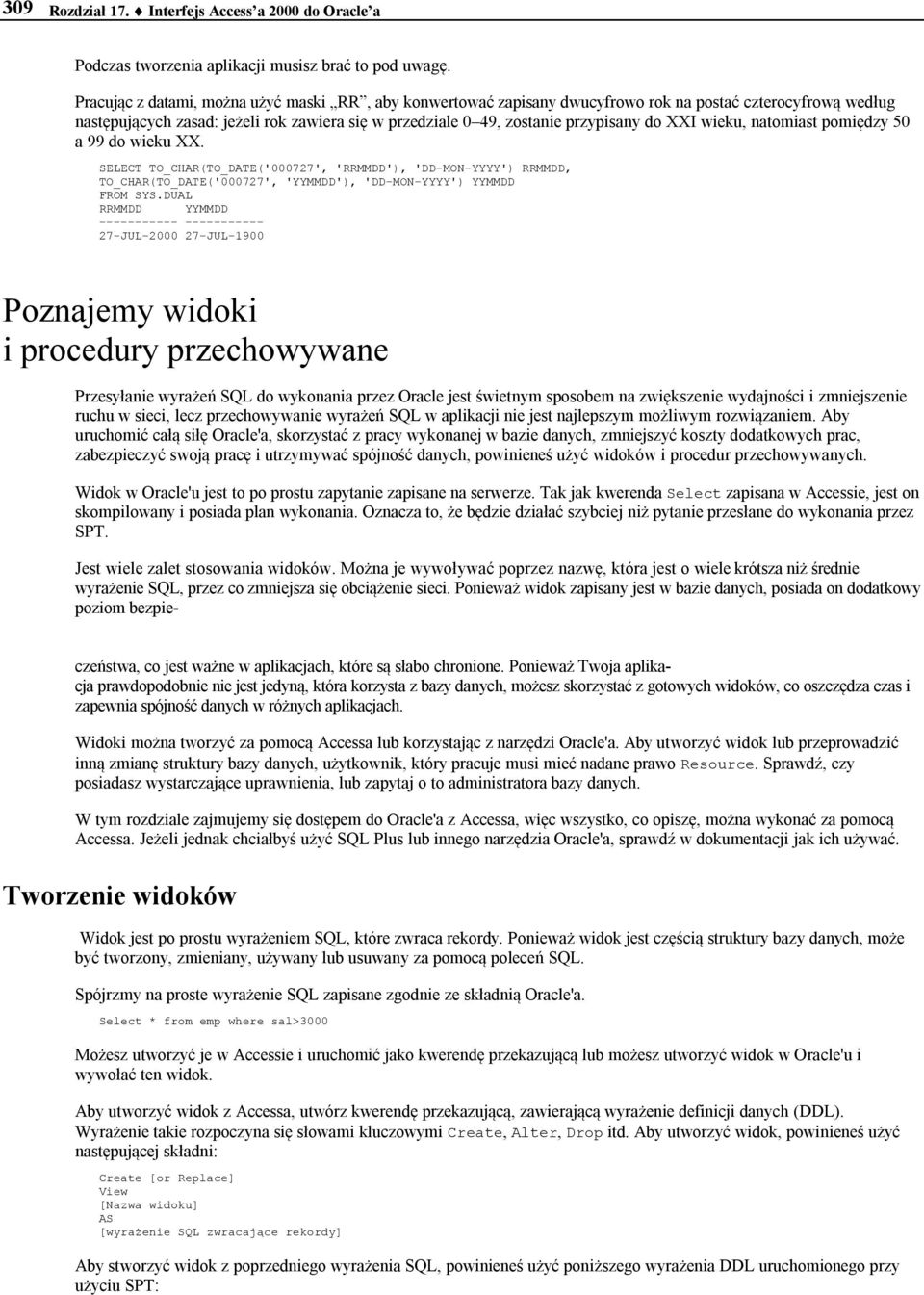 XXI wieku, natomiast pomiędzy 50 a 99 do wieku XX. SELECT TO_CHAR(TO_DATE('000727', 'RRMMDD'), 'DD-MON-YYYY') RRMMDD, TO_CHAR(TO_DATE('000727', 'YYMMDD'), 'DD-MON-YYYY') YYMMDD FROM SYS.