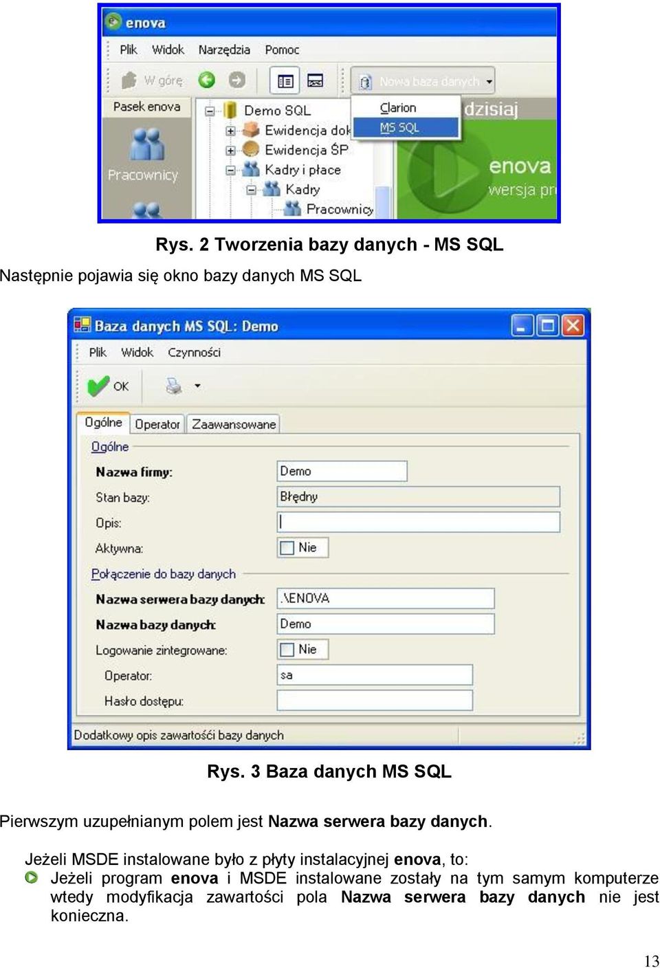 Jeżeli MSDE instalowane było z płyty instalacyjnej enova, to: Jeżeli program enova i MSDE