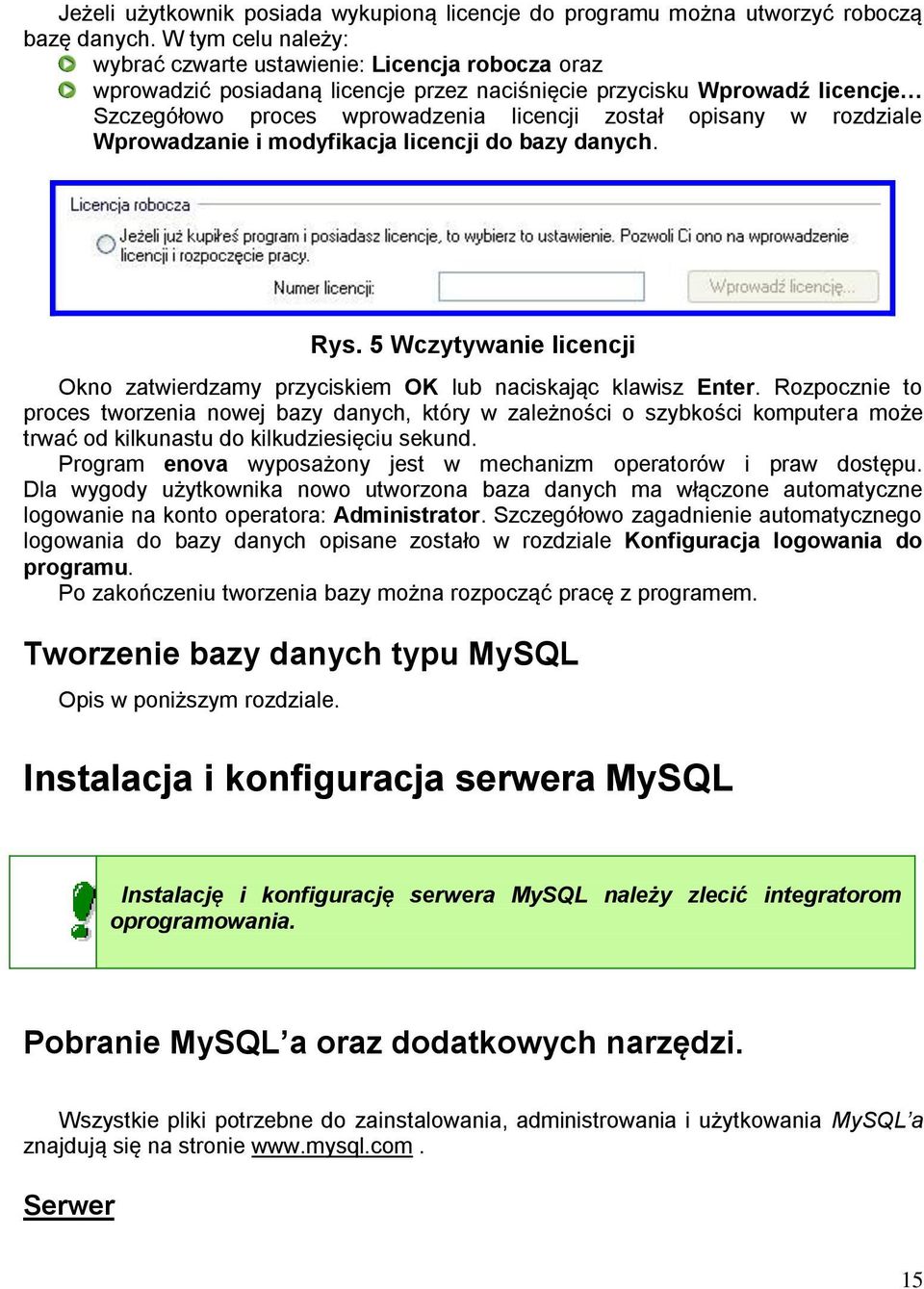 w rozdziale Wprowadzanie i modyfikacja licencji do bazy danych. Rys. 5 Wczytywanie licencji Okno zatwierdzamy przyciskiem OK lub naciskając klawisz Enter.