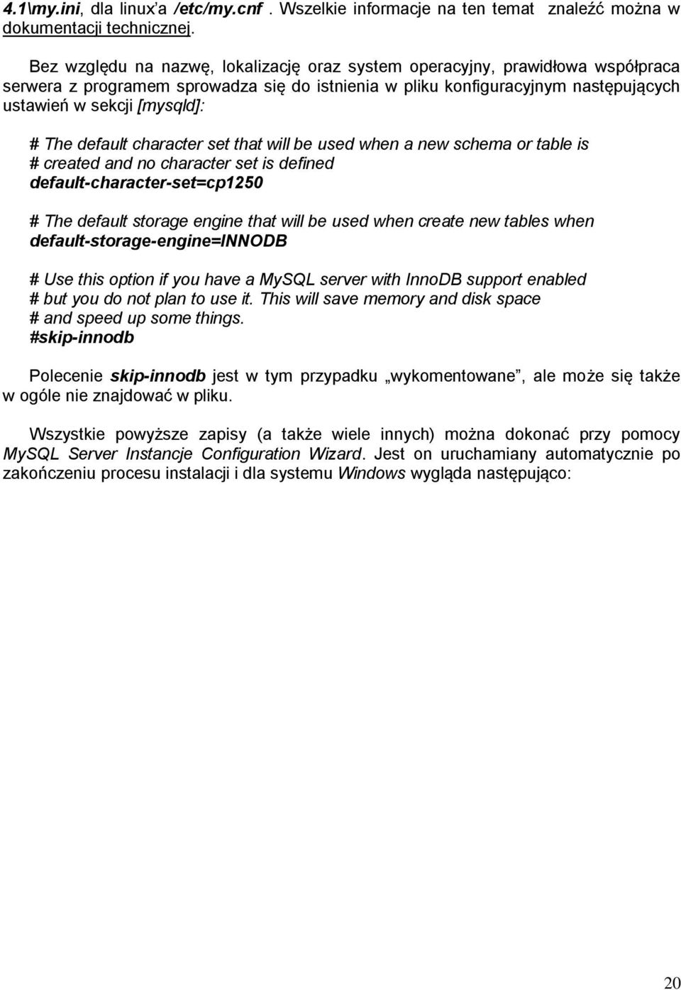 default character set that will be used when a new schema or table is # created and no character set is defined default-character-set=cp1250 # The default storage engine that will be used when create