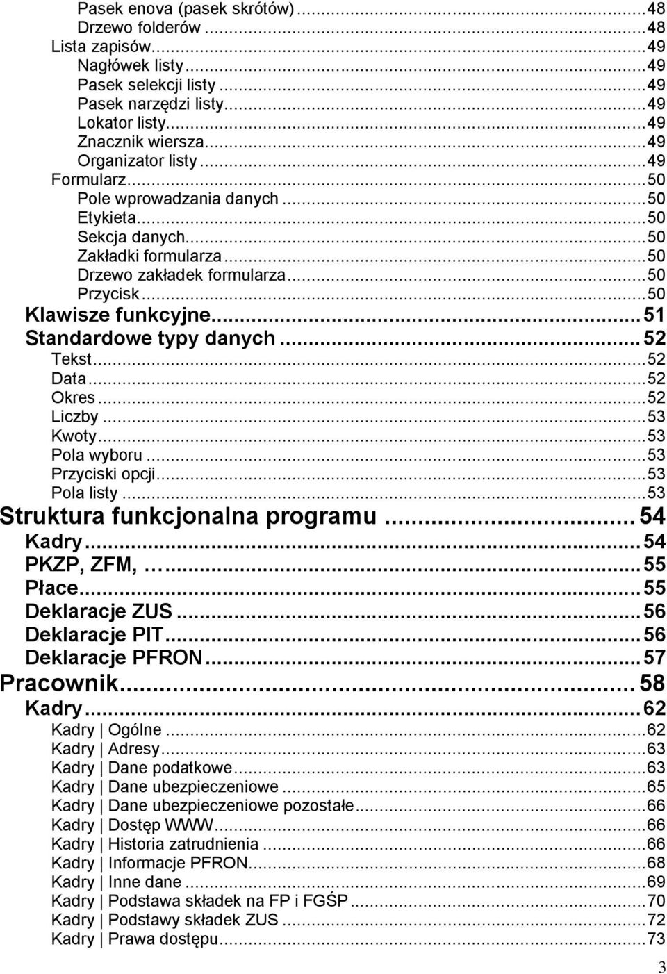 .. 50 Klawisze funkcyjne... 51 Standardowe typy danych... 52 Tekst... 52 Data... 52 Okres... 52 Liczby... 53 Kwoty... 53 Pola wyboru... 53 Przyciski opcji... 53 Pola listy.