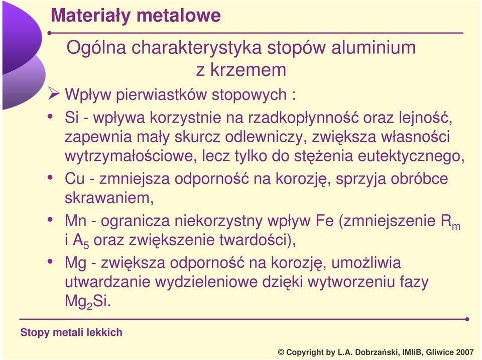 zmniejsza odporno na korozj, sprzyja obróbce skrawaniem, Mn ogranicza niekorzystny wpływ Fe (zmniejszenie R m i A 5