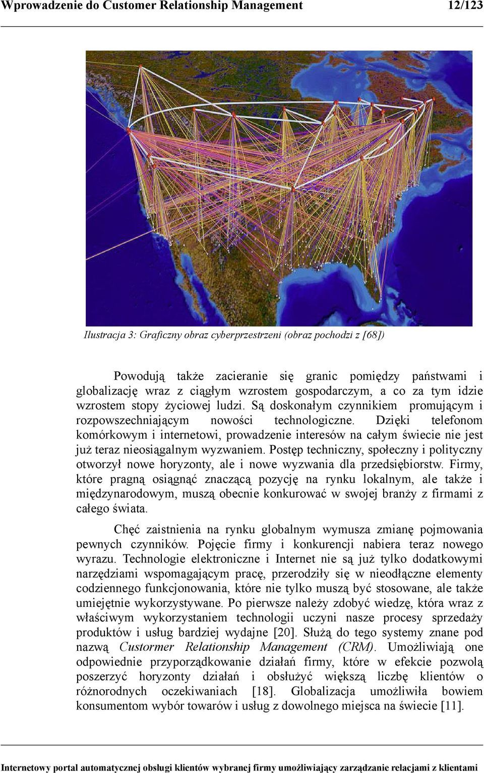 Dzięki telefonom komórkowym i internetowi, prowadzenie interesów na całym świecie nie jest już teraz nieosiągalnym wyzwaniem.