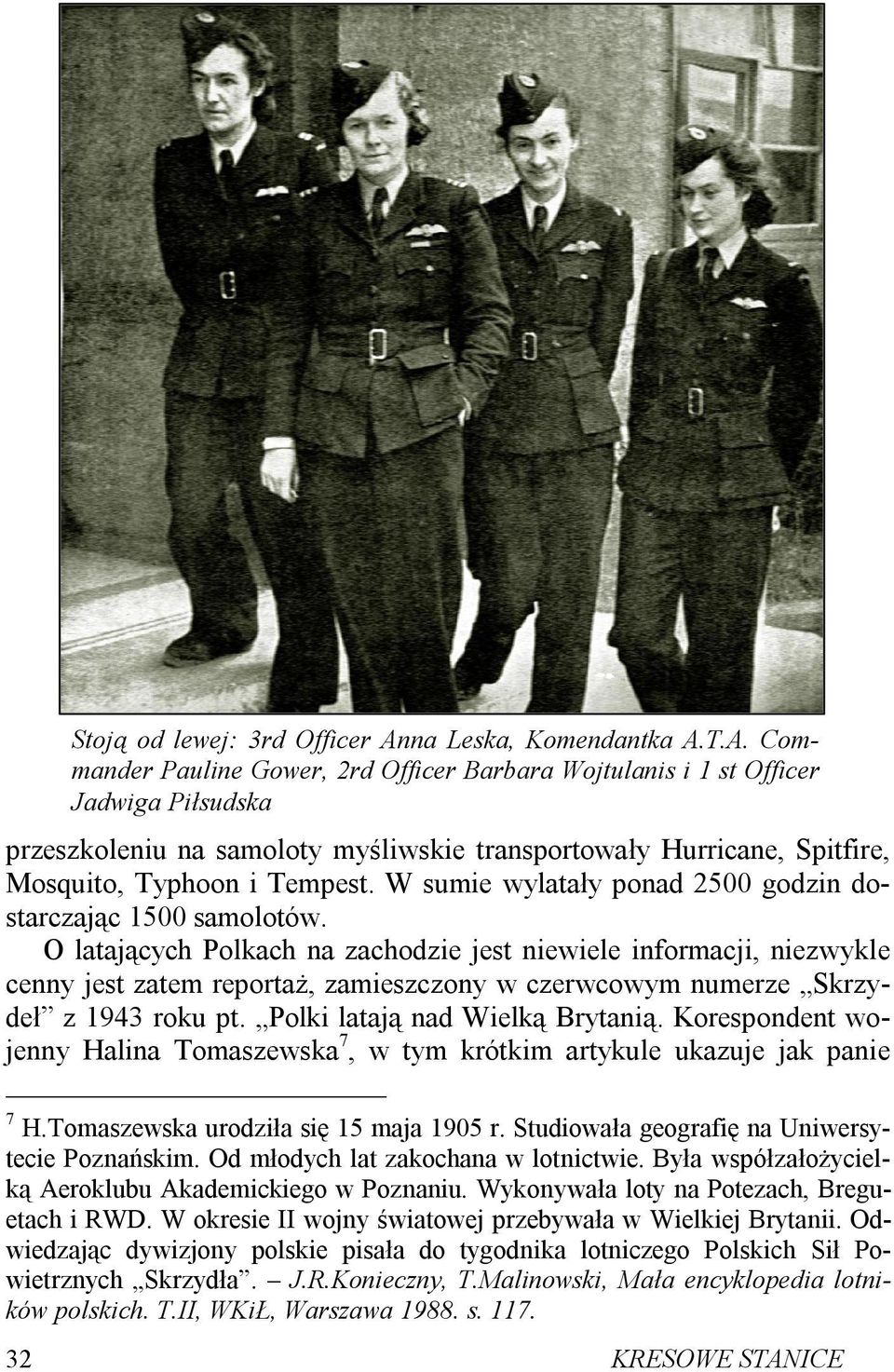 T.A. Commander Pauline Gower, 2rd Officer Barbara Wojtulanis i 1 st Officer Jadwiga Piłsudska przeszkoleniu na samoloty myśliwskie transportowały Hurricane, Spitfire, Mosquito, Typhoon i Tempest.