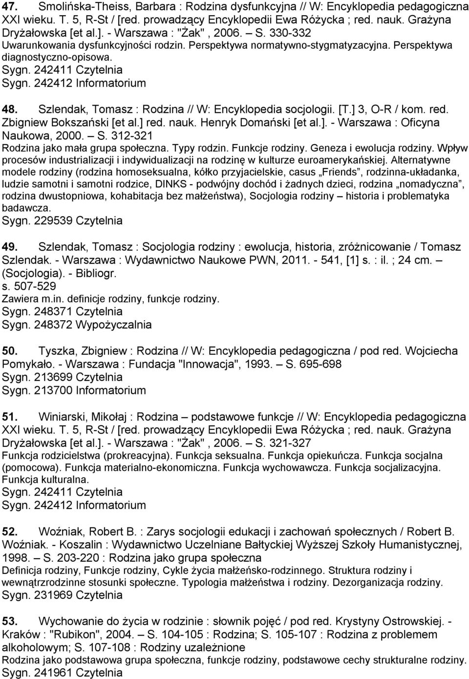 Szlendak, Tomasz : Rodzina // W: Encyklopedia socjologii. [T.] 3, O-R / kom. red. Zbigniew Bokszański [et al.] red. nauk. Henryk Domański [et al.]. - Warszawa : Oficyna Naukowa, 2000. S.