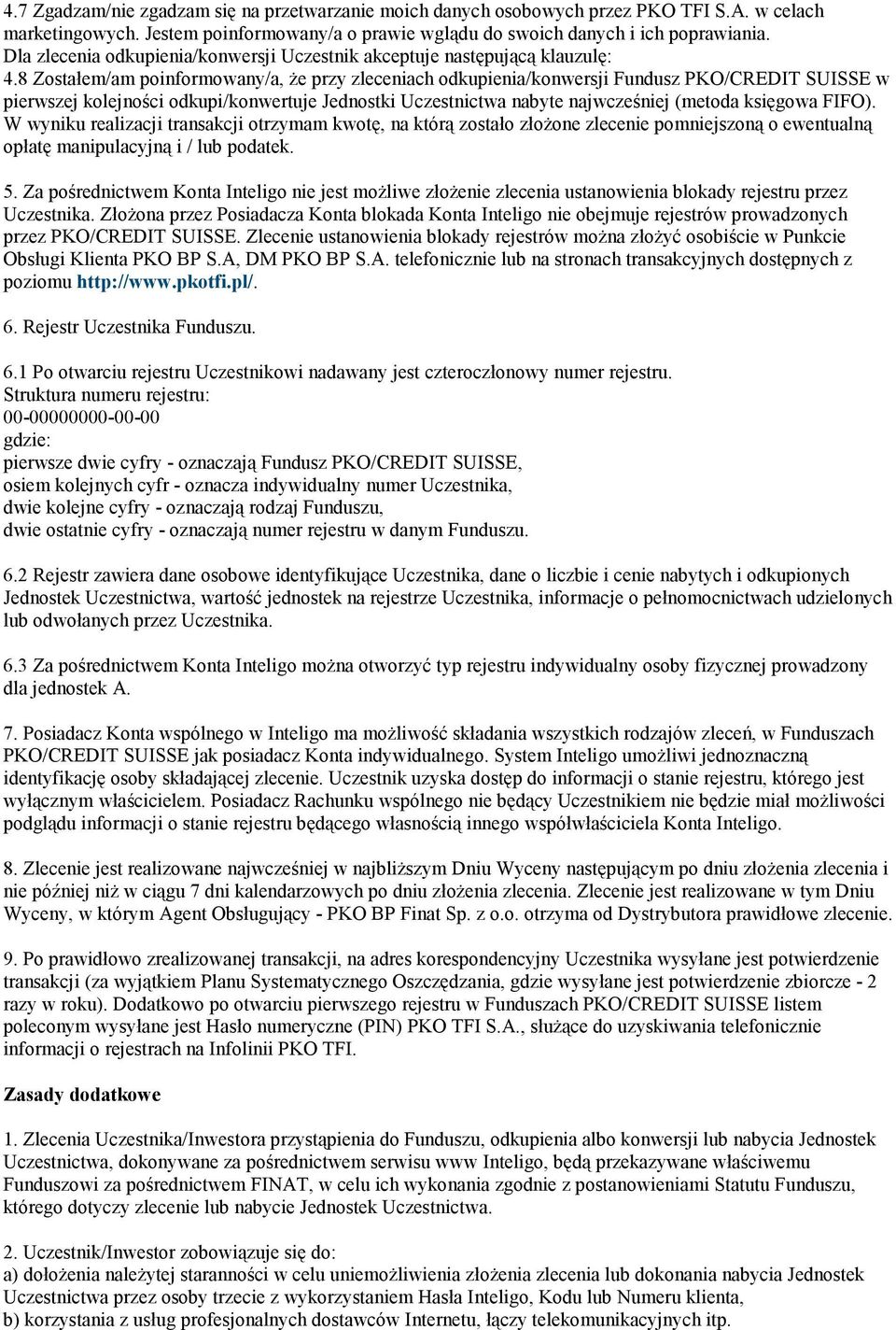 8 Zostałem/am poinformowany/a, Ŝe przy zleceniach odkupienia/konwersji Fundusz PKO/CREDIT SUISSE w pierwszej kolejności odkupi/konwertuje Jednostki Uczestnictwa nabyte najwcześniej (metoda księgowa