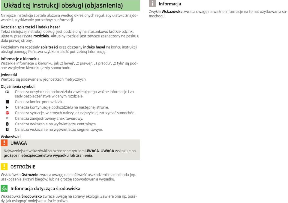 Rozdział, spis treści i indeks haseł Tekst niniejszej instrukcji obsługi jest podzielony na stosunkowo krótkie odcinki, ujęte w przejrzyste rozdziały.