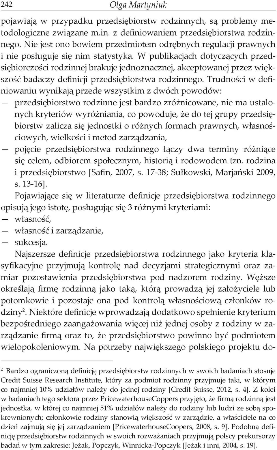 W publikacjach dotyczących przedsiębiorczości rodzinnej brakuje jednoznacznej, akceptowanej przez większość badaczy definicji przedsiębiorstwa rodzinnego.