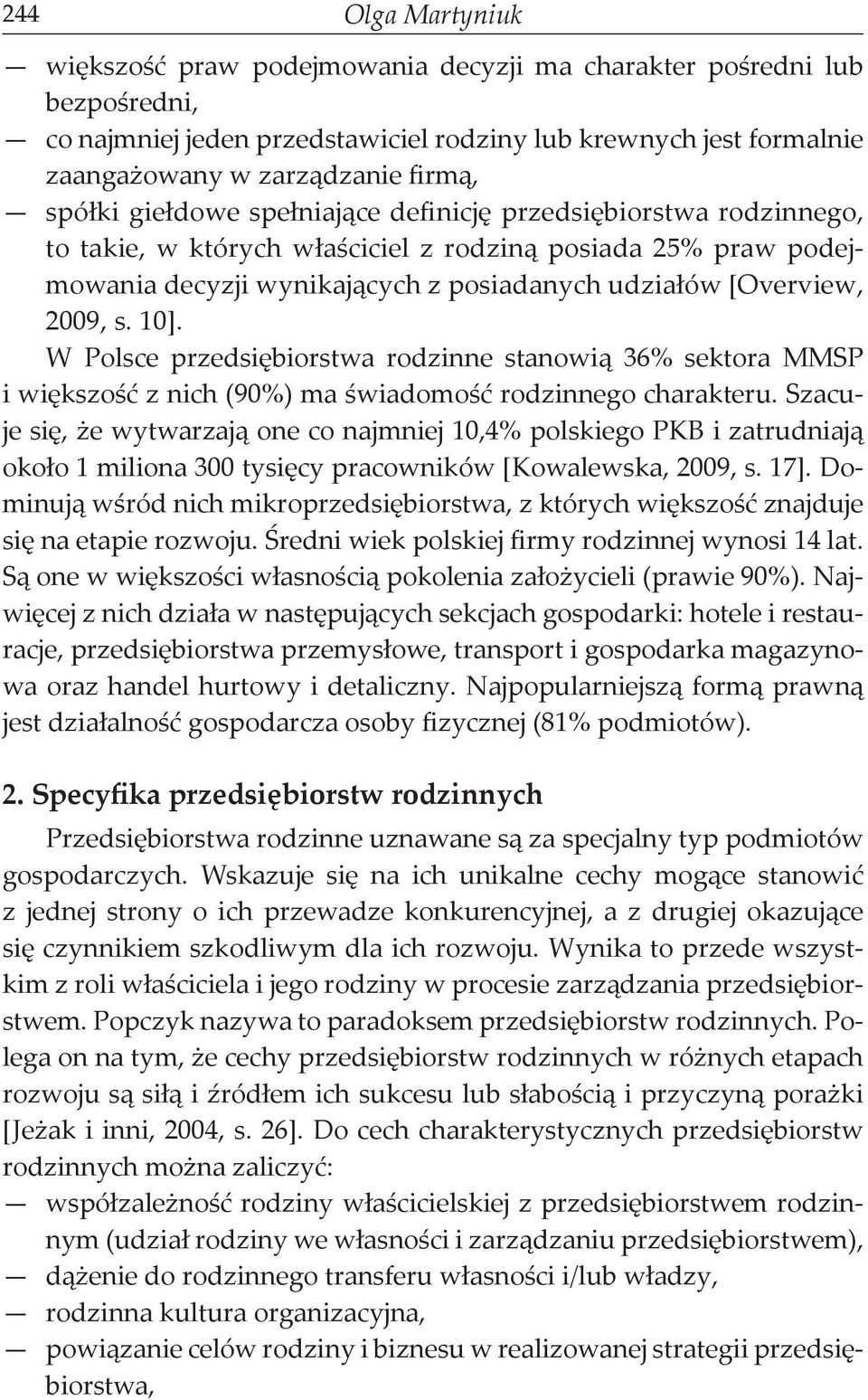 s. 10]. W Polsce przedsiębiorstwa rodzinne stanowią 36% sektora MMSP i większość z nich (90%) ma świadomość rodzinnego charakteru.