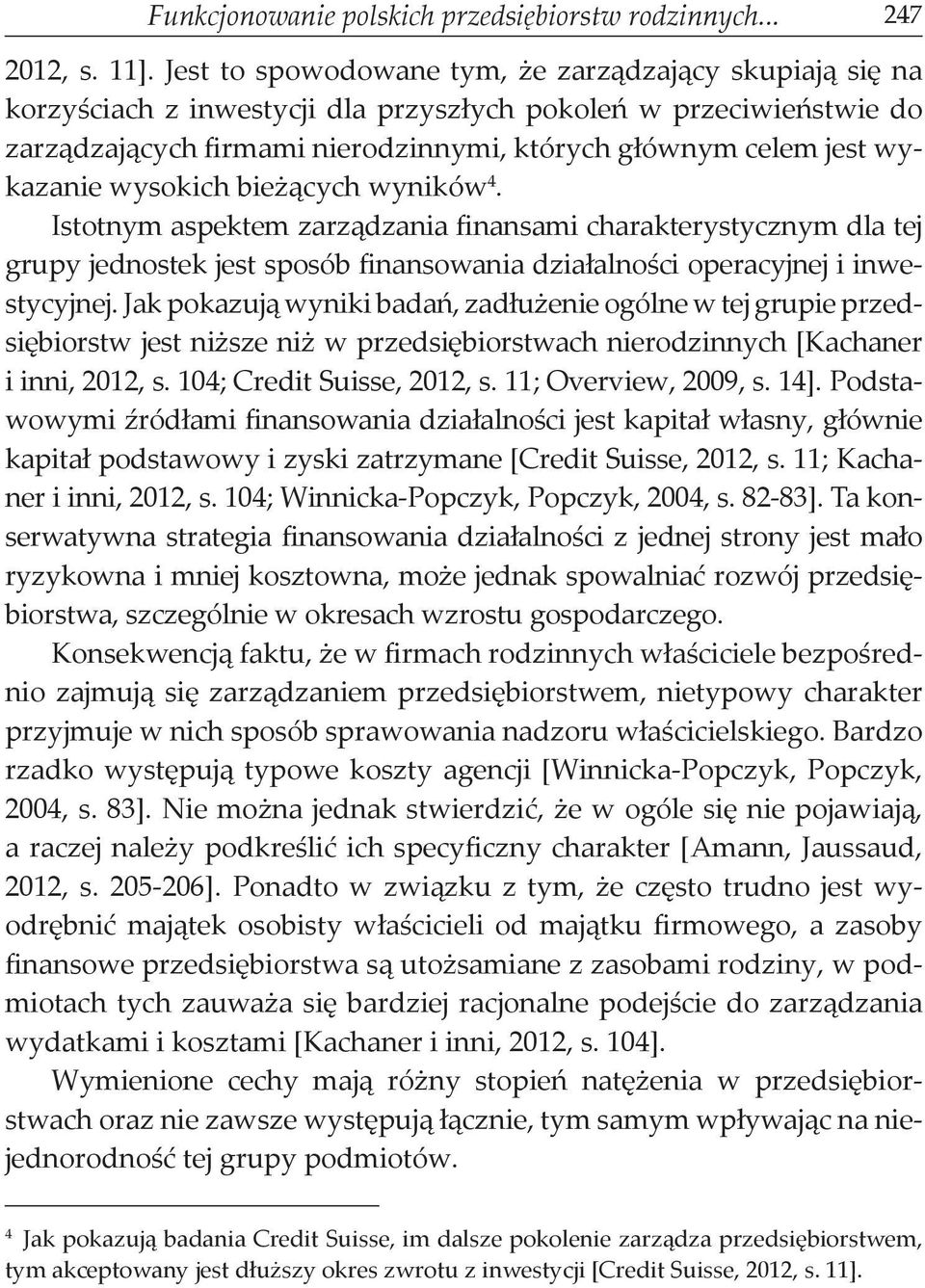 wykazanie wysokich bieżących wyników 4. Istotnym aspektem zarządzania finansami charakterystycznym dla tej grupy jednostek jest sposób finansowania działalności operacyjnej i inwestycyjnej.