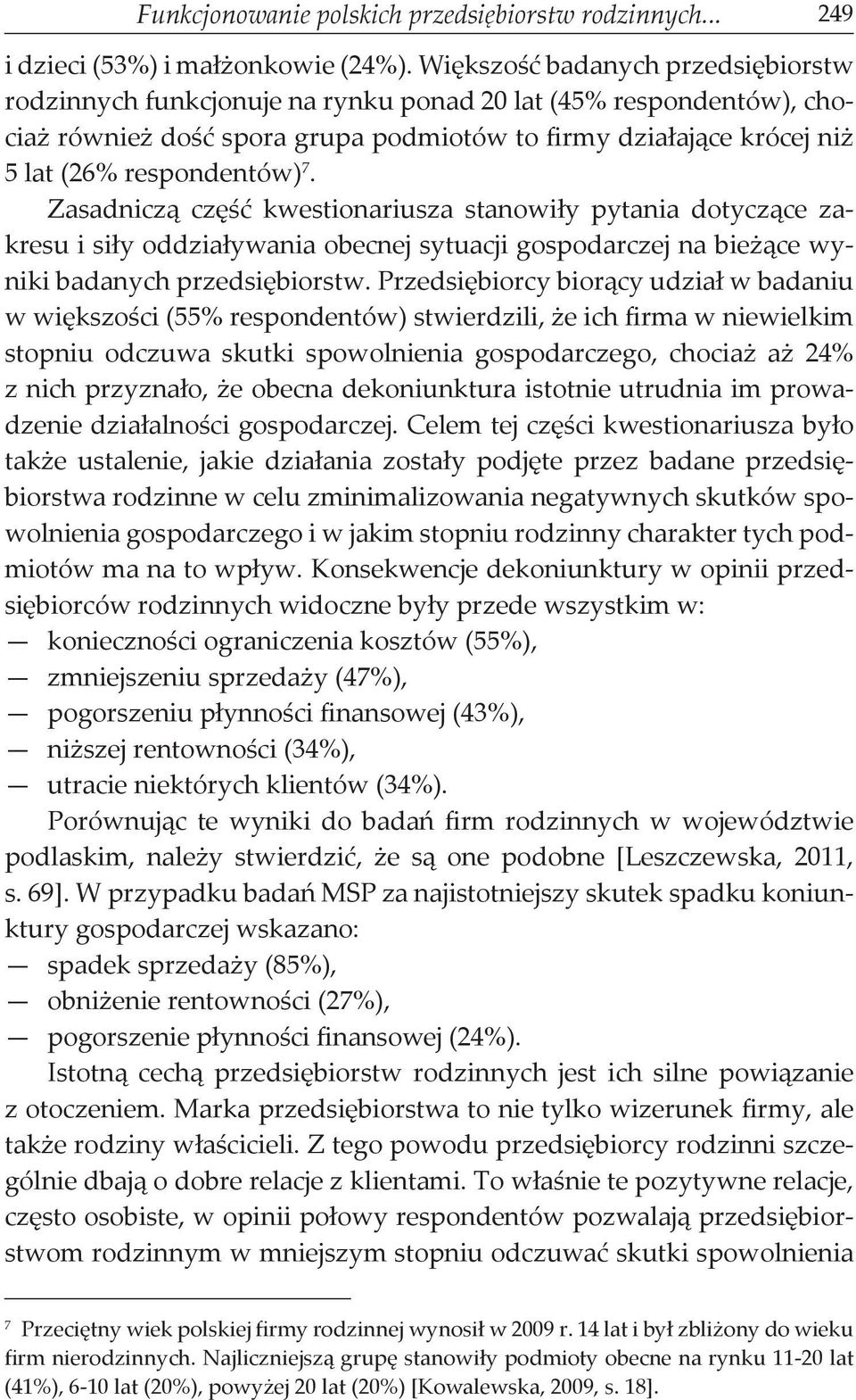 7. Zasadniczą część kwestionariusza stanowiły pytania dotyczące zakresu i siły oddziaływania obecnej sytuacji gospodarczej na bieżące wyniki badanych przedsiębiorstw.