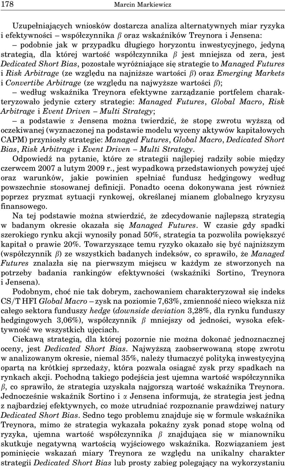 Arbitrage (ze względu na najniższe wartości β) oraz Emerging Markets i Convertibe Arbitrage (ze względu na najwyższe wartości β); według wskaźnika Treynora efektywne zarza dzanie portfelem