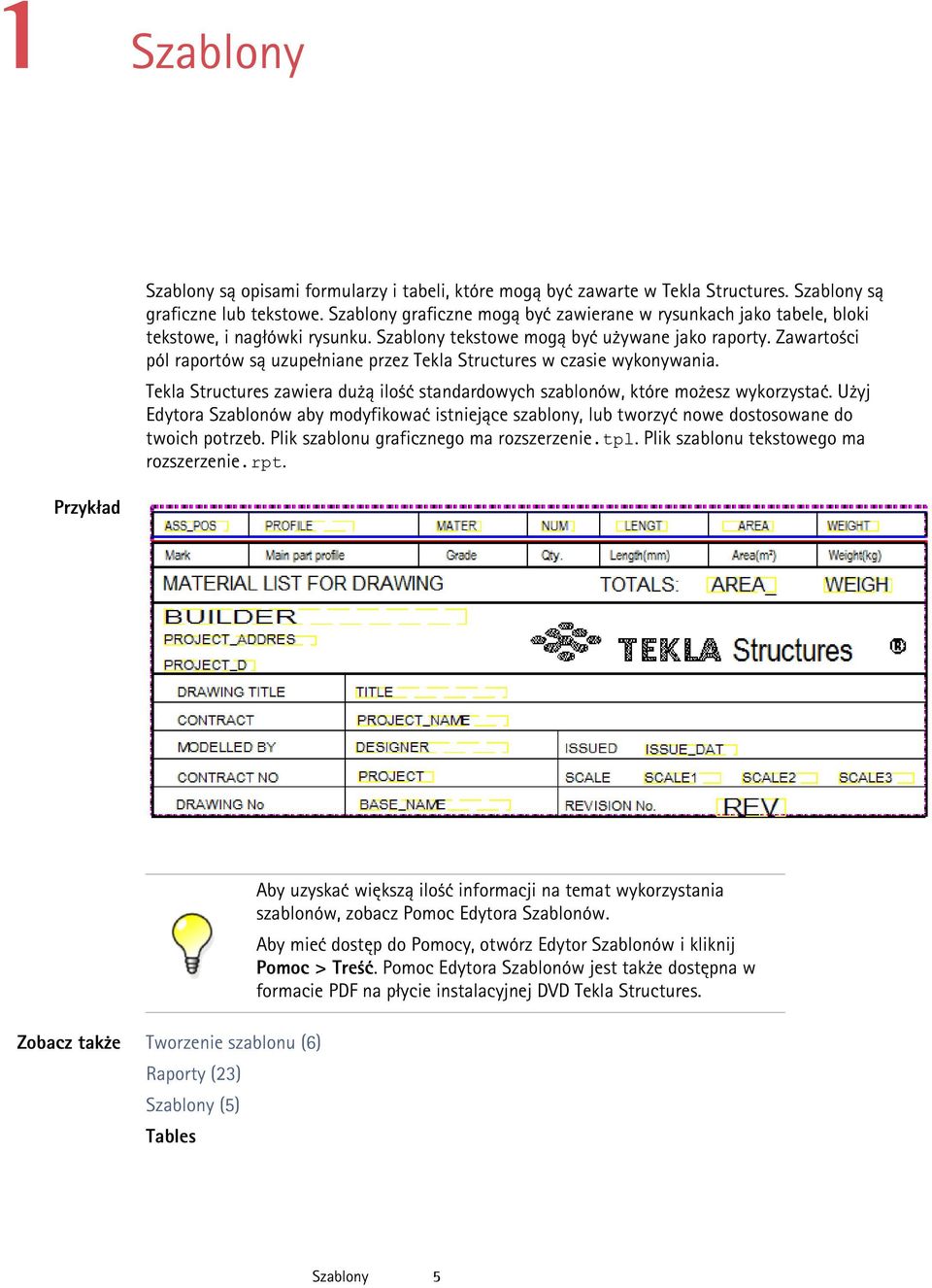 Zawartości pól raportów są uzupełniane przez Tekla Structures w czasie wykonywania. Tekla Structures zawiera dużą ilość standardowych szablonów, które możesz wykorzystać.