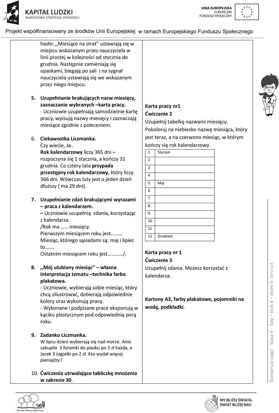 - Uczniowie uzupełniają samodzielnie kartę pracy, wpisują nazwy miesięcy i zaznaczają miesiące zgodnie z poleceniem. 6. Ciekawostka Liczmanka. Czy wiecie, że.