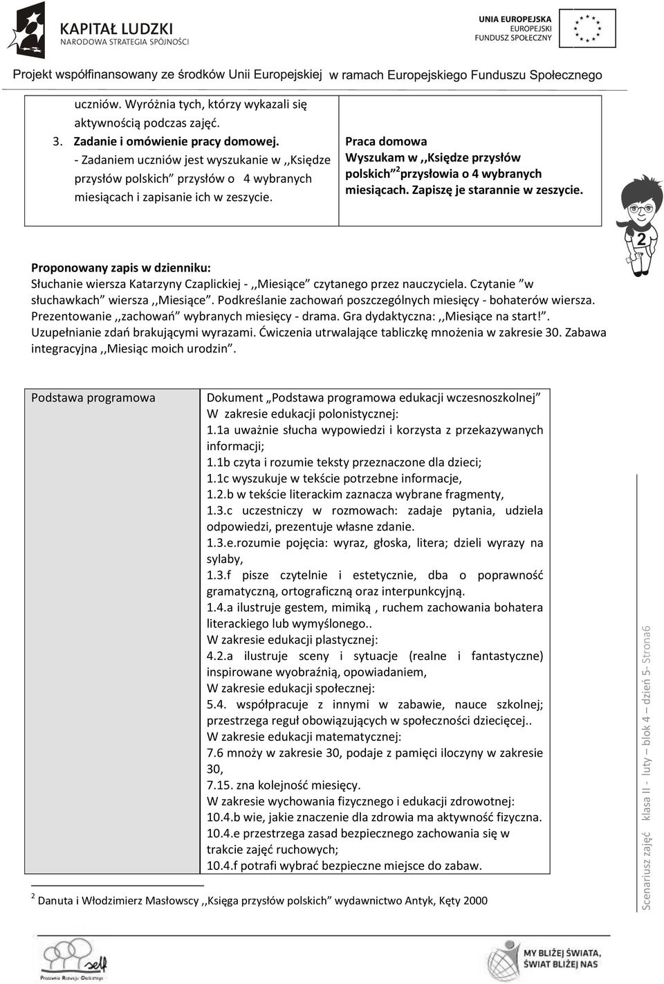 Praca domowa Wyszukam w,,księdze przysłów polskich 2 przysłowia o 4 wybranych miesiącach. Zapiszę je starannie w zeszycie.