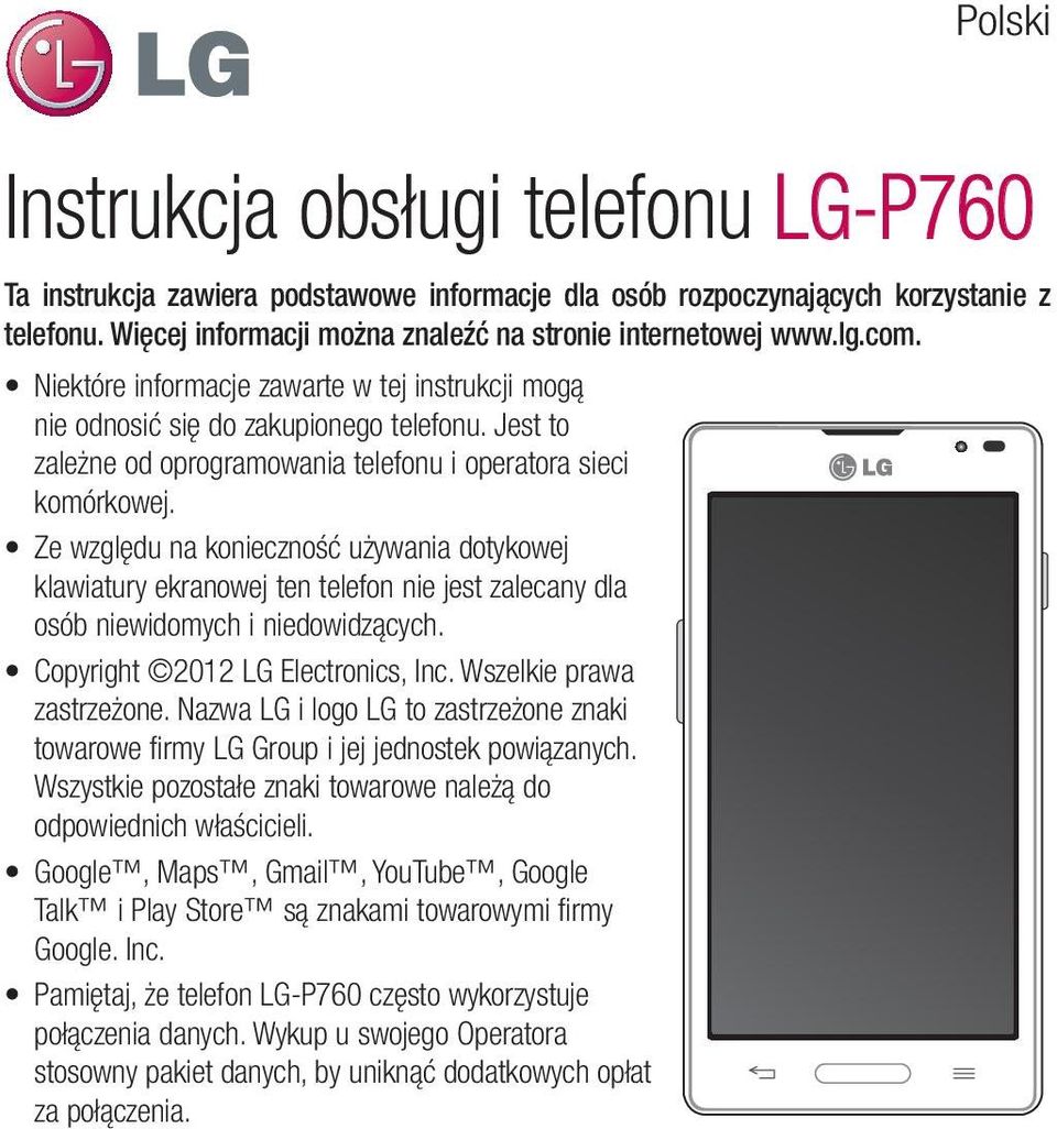 Ze względu na konieczność używania dotykowej klawiatury ekranowej ten telefon nie jest zalecany dla osób niewidomych i niedowidzących. Copyright 2012 LG Electronics, Inc. Wszelkie prawa zastrzeżone.