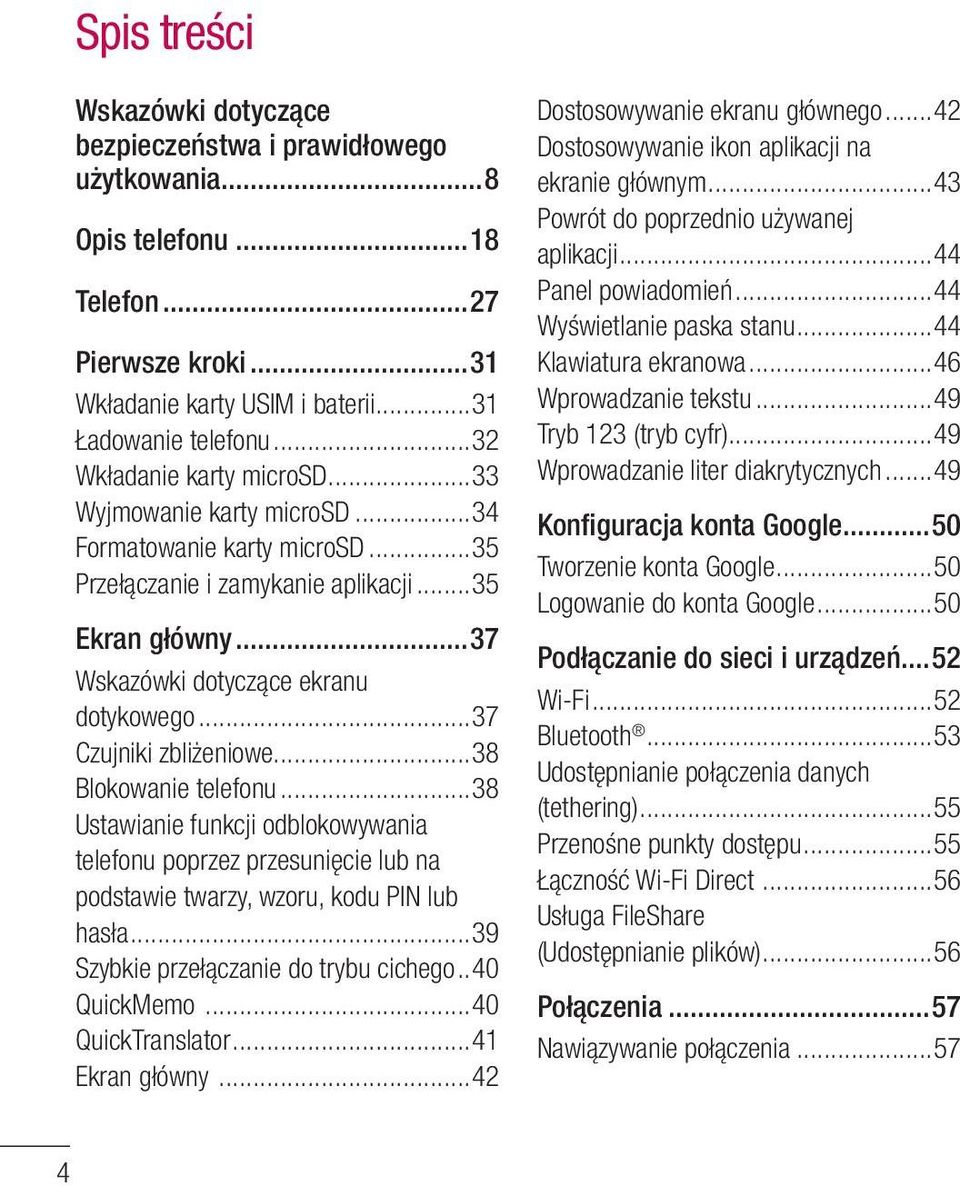 ..37 Czujniki zbliżeniowe...38 Blokowanie telefonu...38 Ustawianie funkcji odblokowywania telefonu poprzez przesunięcie lub na podstawie twarzy, wzoru, kodu PIN lub hasła.