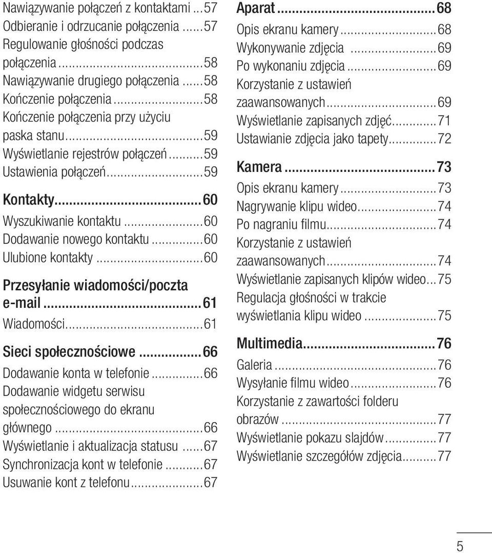 ..60 Ulubione kontakty...60 Przesyłanie wiadomości/poczta e-mail...61 Wiadomości...61 Sieci społecznościowe...66 Dodawanie konta w telefonie.