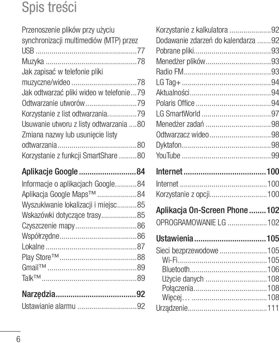 ..80 Aplikacje Google...84 Informacje o aplikacjach Google...84 Aplikacja Google Maps...84 Wyszukiwanie lokalizacji i miejsc...85 Wskazówki dotyczące trasy...85 Czyszczenie mapy...86 Współrzędne.