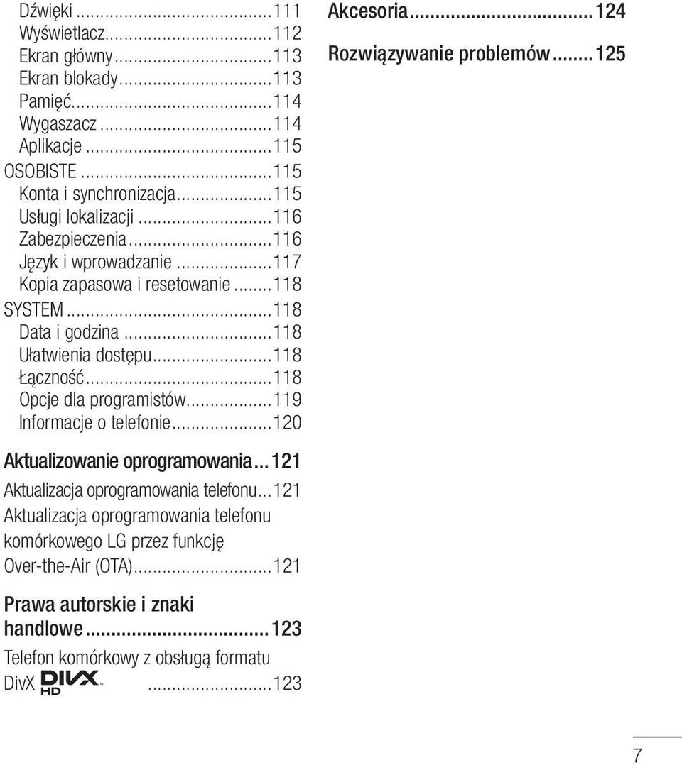 ..118 Łączność...118 Opcje dla programistów...119 Informacje o telefonie...120 Akcesoria...124 Rozwiązywanie problemów...125 Aktualizowanie oprogramowania.